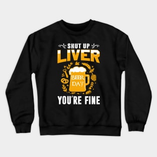 Shut Up Liver You're Fine International Beer Day Drinking Crewneck Sweatshirt